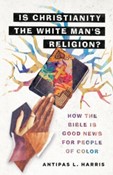Harris, Antipas L. Is Christianity the White Man's Religion book cover