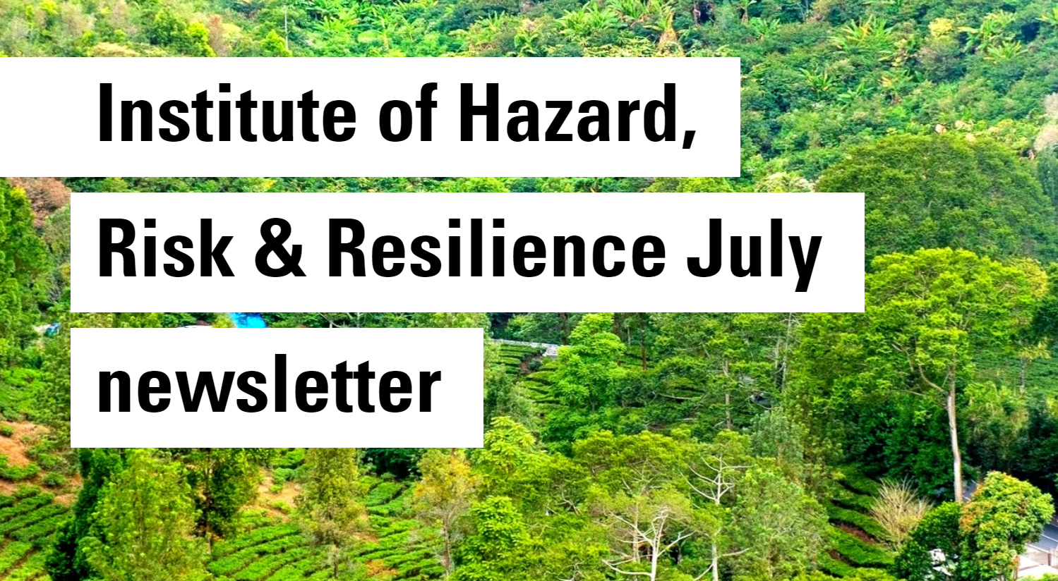 Institute of Hazard, Risk & Resilience July newsletter