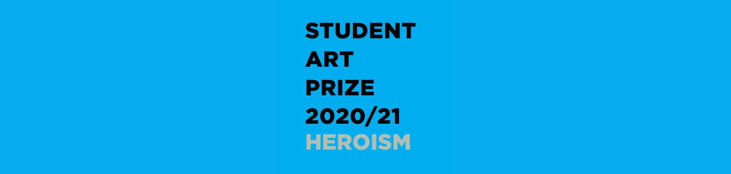 Flyer advertising the Student Art Prize 2020/21, blue background with student art prize 2020/21 written in black capitals, followed by the word Heroism in grey capitals